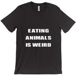 "Eating Animals Is Weird" Unisex T-Shirt - Veganious