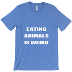 "Eating Animals Is Weird" Unisex T-Shirt - Veganious