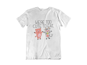 "We're Too Cute To Eat" T-Shirt - Veganious