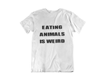 "EATING ANIMALS IS WEIRD" T-Shirt - Veganious