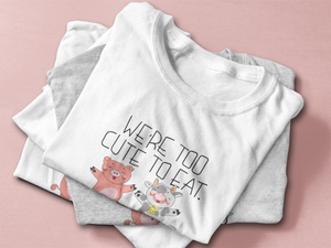 "We're Too Cute To Eat" T-Shirt - Veganious